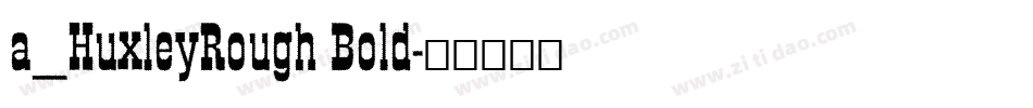 a_HuxleyRough Bold字体转换
